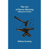 The Art of Horse-Shoeing: A Manual for Farriers - Paperback