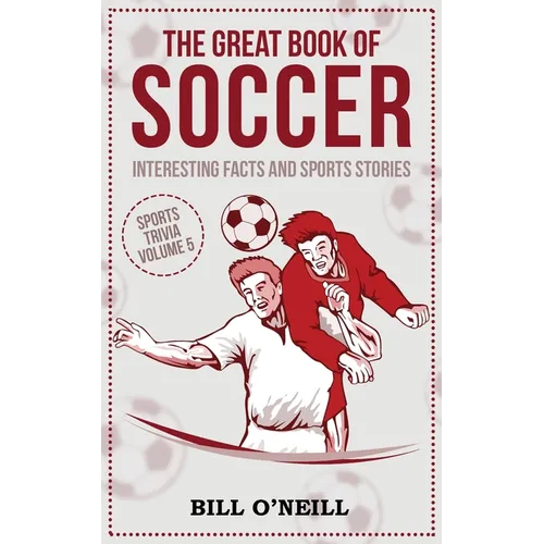 The Great Book of Soccer: Interesting Facts and Sports Stories - Paperback