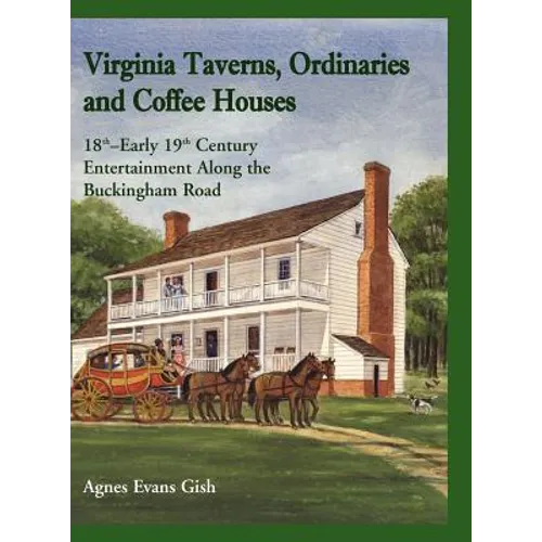 Virginia Taverns, Ordinaries and Coffee Houses: 18th-Early 19th Century Entertainment Along the Buckingham Road - Hardcover