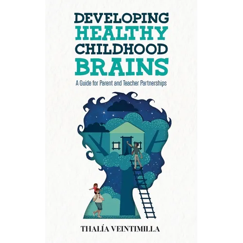 Developing Healthy Childhood Brains: A Guide for Parent and Teacher Partnerships - Paperback
