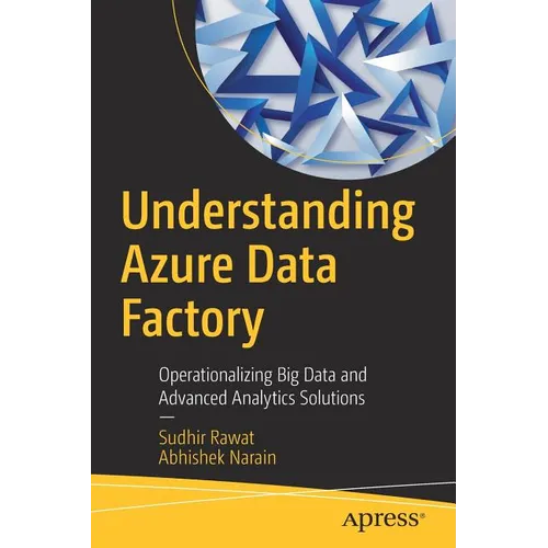 Understanding Azure Data Factory: Operationalizing Big Data and Advanced Analytics Solutions - Paperback