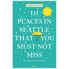 111 Places in Seattle That You Must Not Miss - Paperback