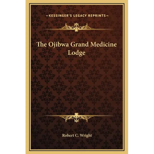 The Ojibwa Grand Medicine Lodge - Hardcover