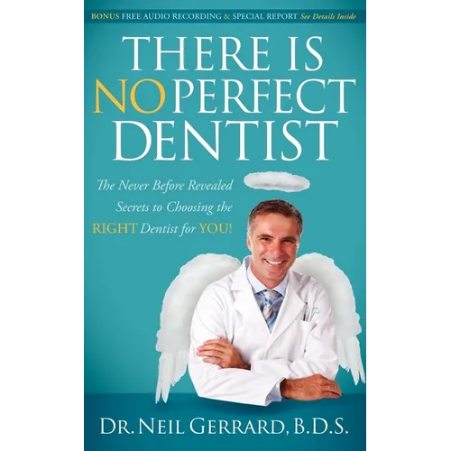 There Is No Perfect Dentist: The Never Before Revealed Secrets to Choosing the Right Dentist for You! - Paperback