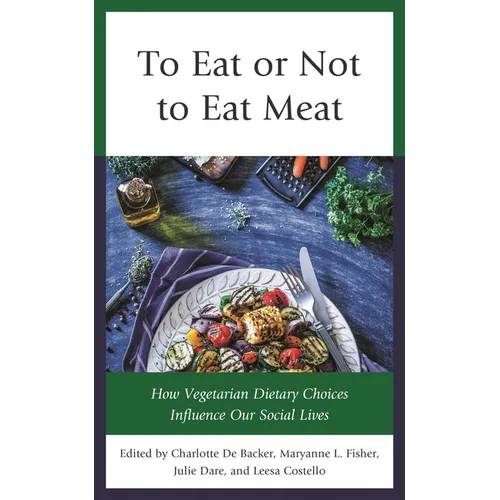 To Eat or Not to Eat Meat: How Vegetarian Dietary Choices Influence Our Social Lives - Paperback