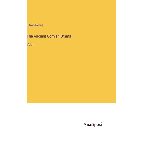 The Ancient Cornish Drama: Vol. I - Hardcover