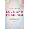 Love and Freedom: Transcending Monogamy and Polyamory - Hardcover