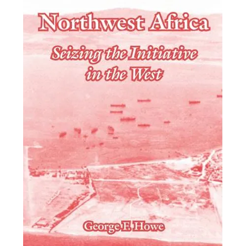 Northwest Africa: Seizing the Initiative in the West - Paperback