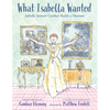 What Isabella Wanted: Isabella Stewart Gardner Builds a Museum - Hardcover