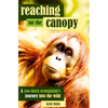 Reaching for the Canopy: A Zoo-Born Orangutan's Journey Into the Wild - Paperback