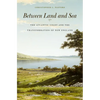 Between Land and Sea: The Atlantic Coast and the Transformation of New England - Hardcover