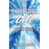 Expressing Life, A Primer on Integrating Faith and Learning - Paperback