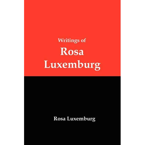 Writings of Rosa Luxemburg: Reform or Revolution, the National Question, and Other Essays - Paperback