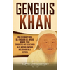 Genghis Khan: Una fascinante guía del fundador del Imperio mongol y sus conquistas que resultaron en el imperio contiguo más grande de la historia - Hardcover