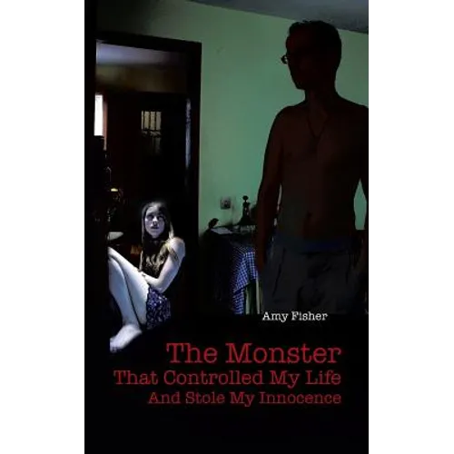 The Monster That Controlled My Life and Stole My Innocence - Paperback