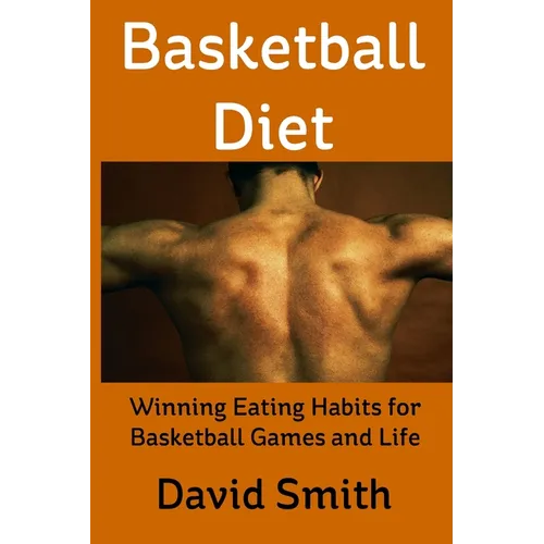 Basketball Diet: Winning Eating Habits for Basketball Games and Life - Paperback