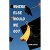 Where Else Would We Go? - Paperback