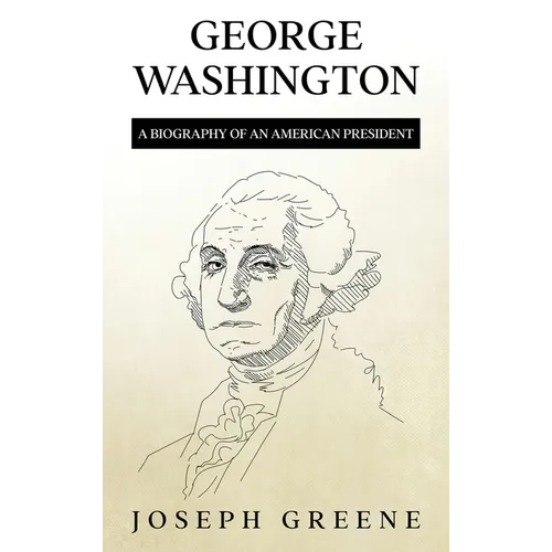 George Washington: A Biography of an American President - Hardcover