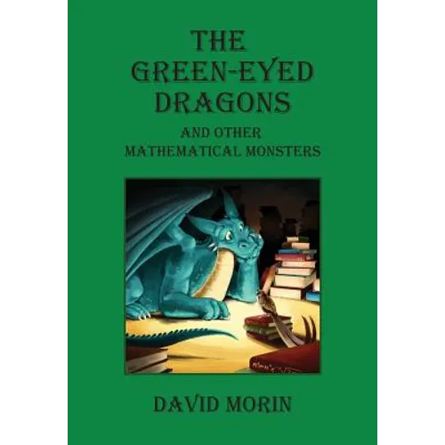The Green-Eyed Dragons and Other Mathematical Monsters - Paperback