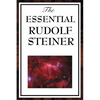 The Essential Rudolf Steiner: ive Foundational Works on Spiritual Science and Human Development - Paperback