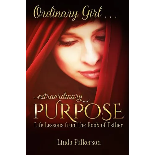 Ordinary Girl Extraordinary Purpose: Life Lessons from the Book of Esther - Paperback