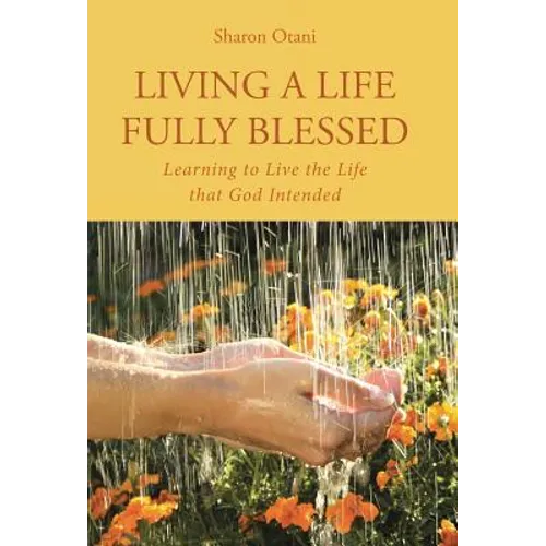 Living a Life Fully Blessed: Learning to Live the Life that God Intended - Hardcover