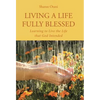 Living a Life Fully Blessed: Learning to Live the Life that God Intended - Hardcover