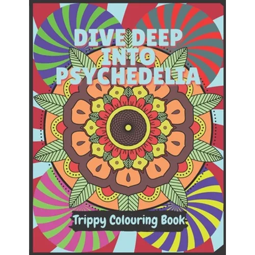 Psychedelia Trippy Colouring Book: A Psychedelic art therapy book for acid explorer. Psychedelic patterns, illusions and fractals to take you deep whi - Paperback
