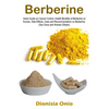 Berberine: Users Guide on Cancer Control, Health Benefits of Berberine on Human, Side Effects, Uses and Recommendation on Berberine. (Sex Drive and Wo - Paperback