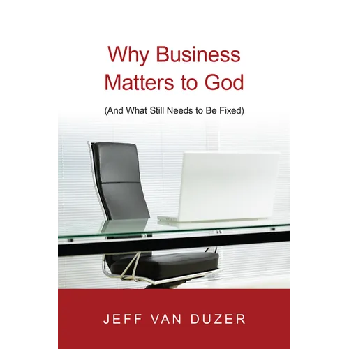 Why Business Matters to God: (And What Still Needs to Be Fixed) - Paperback