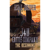 J4U Cattle Company: The Beginning - Hardcover