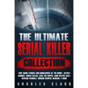 The Ultimate Serial Killer Collection: True Crime Stories and Biographies of Ted Bundy, Jeffrey Dahmer, Zodiac Killer, Jack the Ripper, John Wayne Gac - Paperback