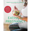 Eating for Pregnancy: Your Essential Month-By-Month Nutrition Guide and Cookbook - Paperback