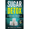 Sugar Detox: 21 Days to Rapid Weight Loss, Unstoppable Energy, Intense Focus, and an End to Sugar Cravings - Paperback