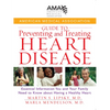 American Medical Association Guide to Preventing and Treating Heart Disease: Essential Information You and Your Family Need to Know about Having a Hea - Hardcover