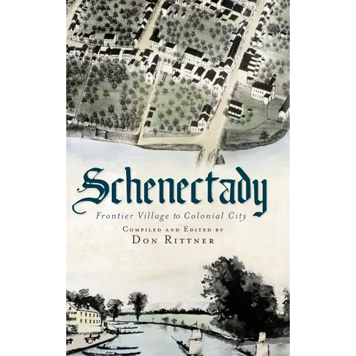 Schenectady: Frontier Village to Colonial City - Hardcover