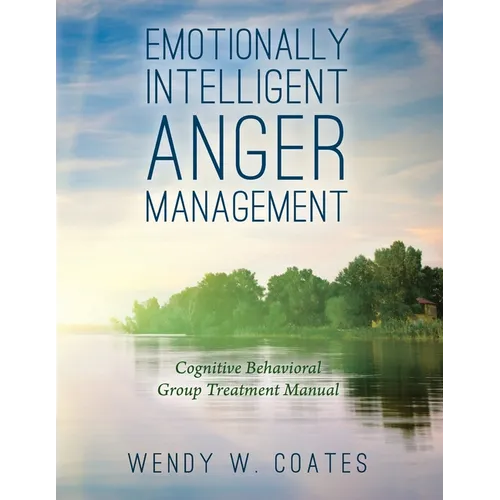 Emotionally Intelligent Anger Management: Cognitive Behavioral Group Treatment Manual - Paperback