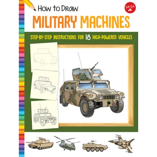 How to Draw Military Machines: Step-By-Step Instructions for 18 High-Powered Vehicles - Paperback