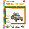 How to Draw Military Machines: Step-By-Step Instructions for 18 High-Powered Vehicles - Paperback