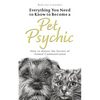 Everything You Need to Know to Become a Pet Psychic: How to Master the Secrets of Animal Communication - Paperback