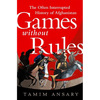 Games Without Rules: The Often Interrupted History of Afghanistan - Paperback