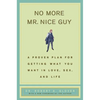 No More MR Nice Guy: A Proven Plan for Getting What You Want in Love, Sex, and Life - Hardcover