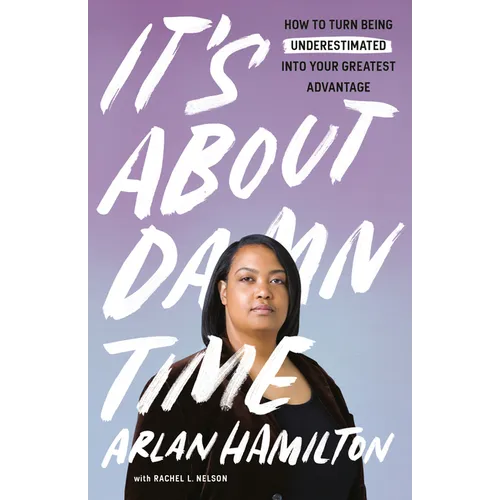 It's about Damn Time: How to Turn Being Underestimated Into Your Greatest Advantage - Paperback