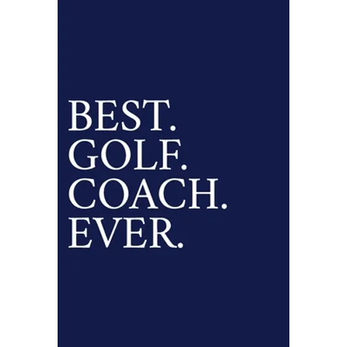 Best. Golf. Coach. Ever.: A Thank You Gift For Golf Instrutor Volunteer Golf Coach Gifts Golf Coach Appreciation Blue - Paperback
