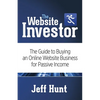 The Website Investor: The Guide to Buying an Online Website Business for Passive Income - Paperback
