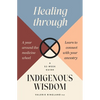 Healing Through Indigenous Wisdom - Paperback