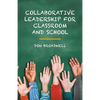 Collaborative Leadership for Classroom and School - Paperback