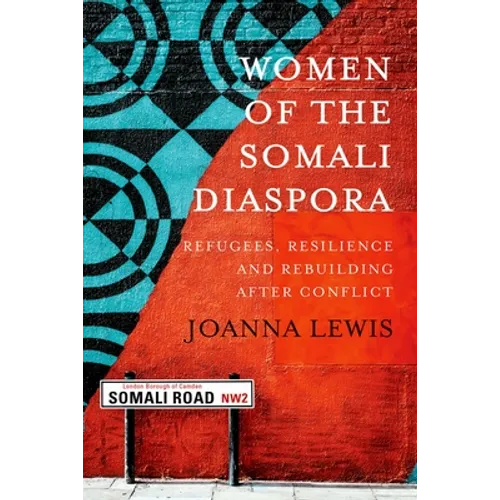 Women of the Somali Diaspora: Refugees, Resilience and Rebuilding After Conflict - Paperback