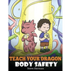 Teach Your Dragon Body Safety: A Story About Personal Boundaries, Appropriate and Inappropriate Touching - Hardcover