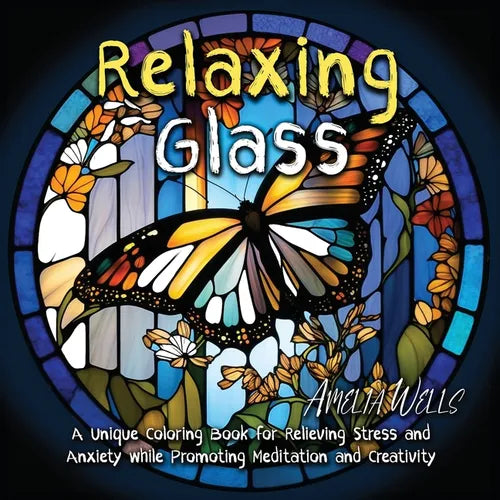 Relaxing Glass: A Unique Coloring Book for Relieving Stress and Anxiety while Promoting Meditation and Creativity - Paperback